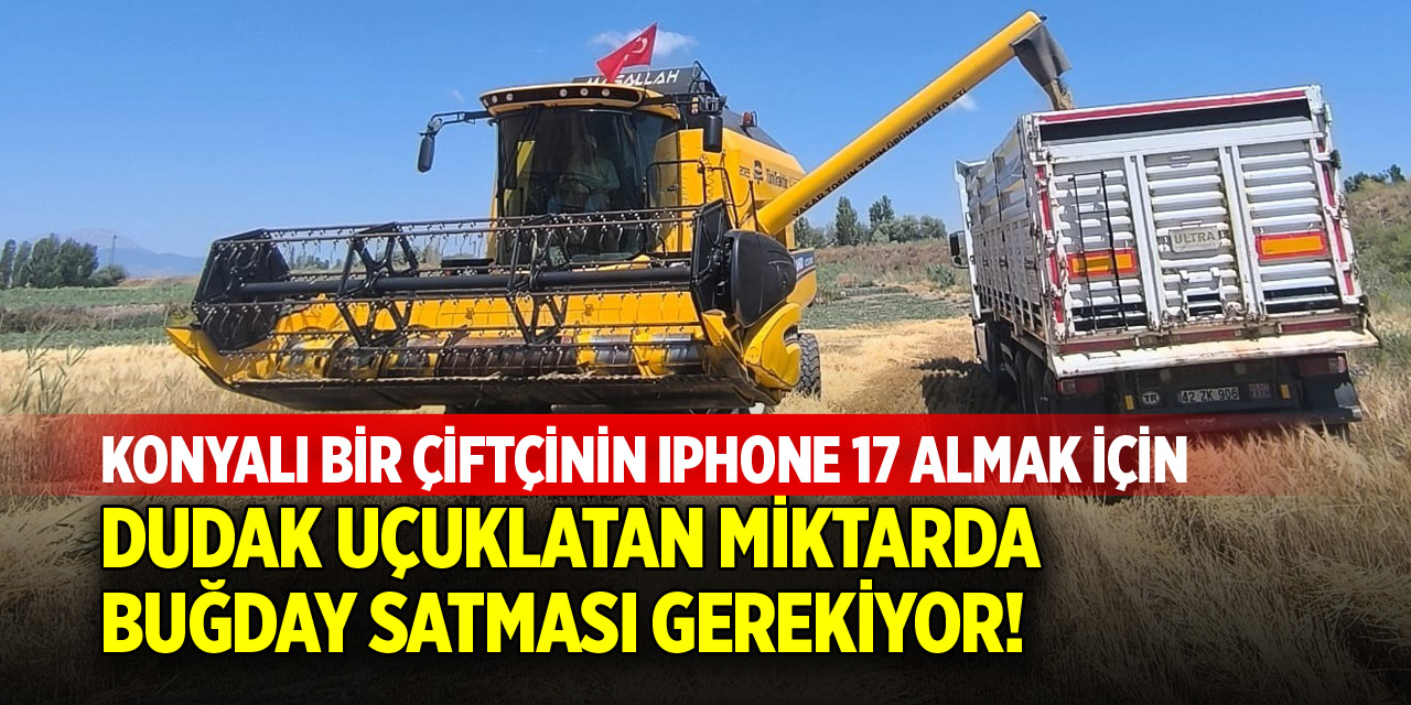 Iphone 17 almak için tonlarca buğday satmak gerekiyor!