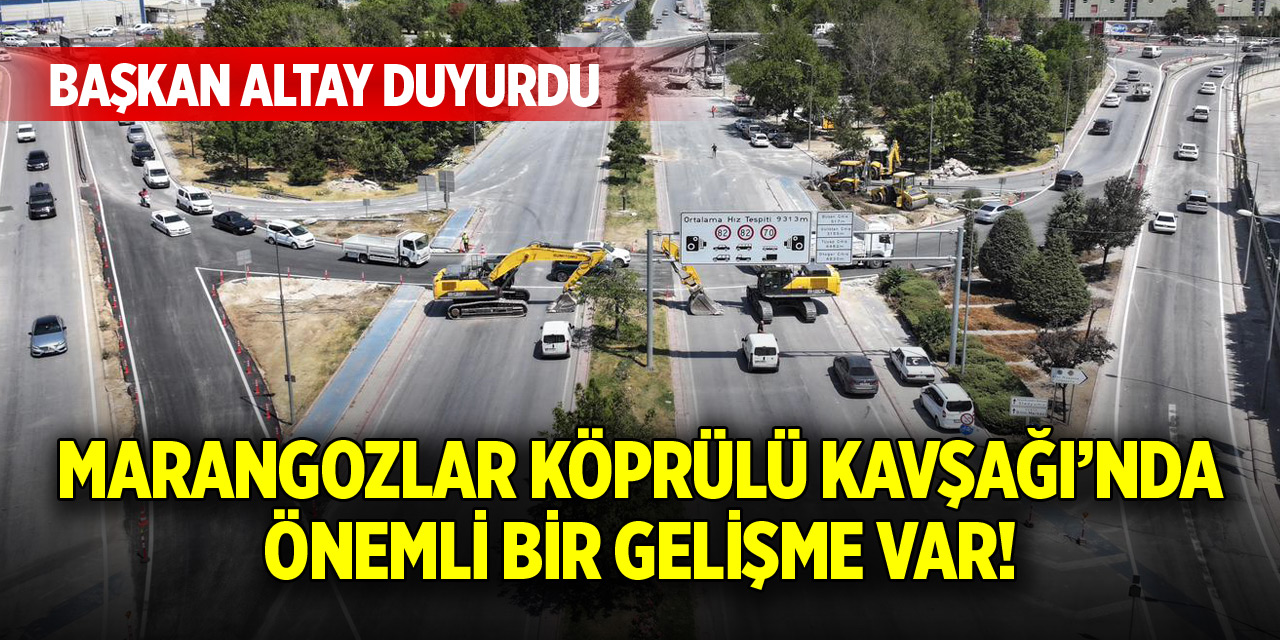 Marangozlar Köprülü Kavşağı’nda önemli gelişme
