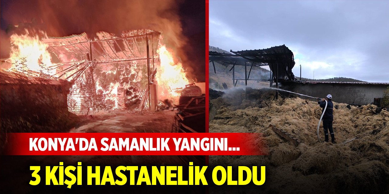 Konya'da samanlık yangını... 3 kişi hastanelik oldu
