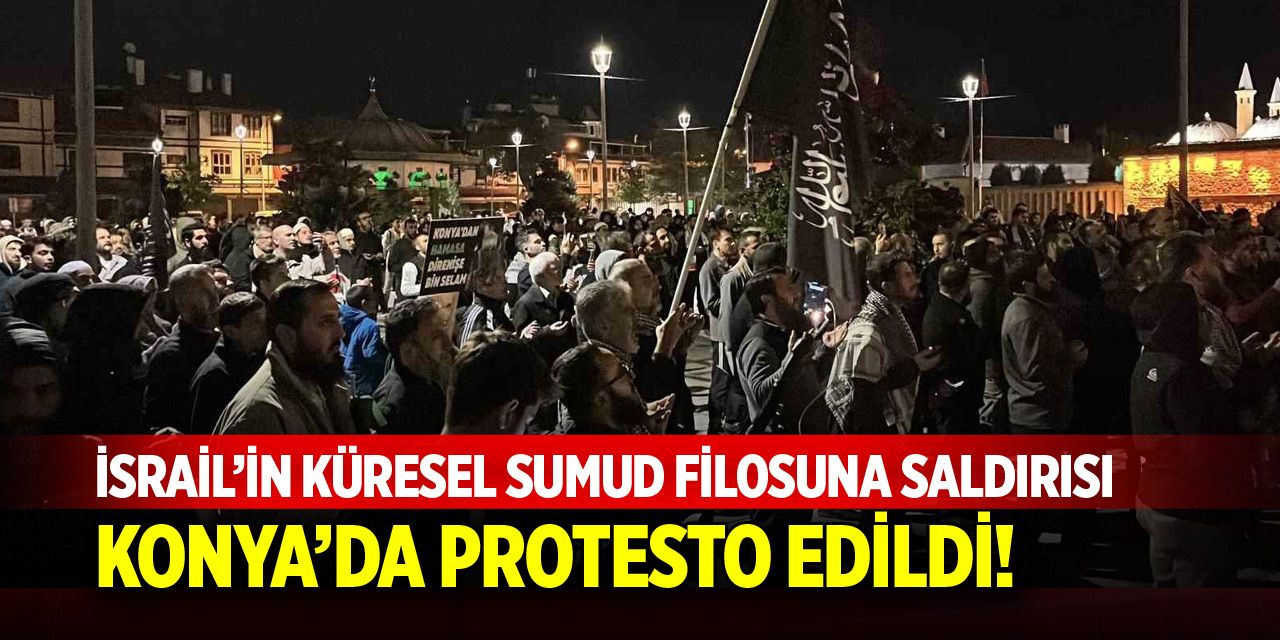 Konya’da İsrail’in Küresel Sumud Filosuna saldırısı protesto edildi