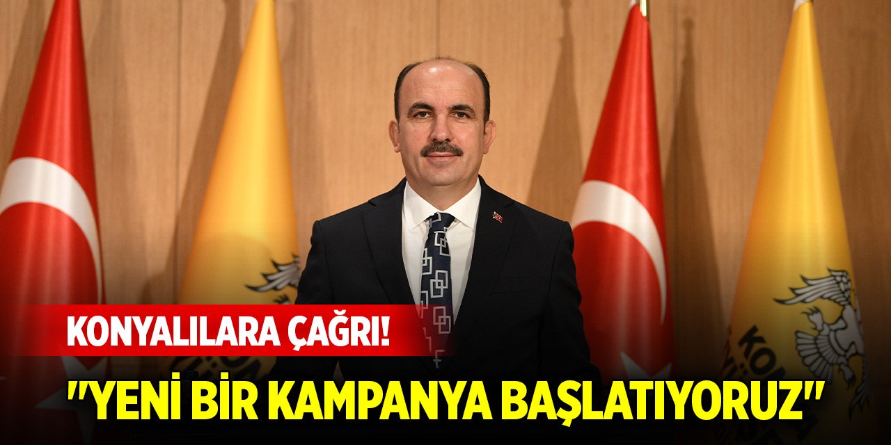 Başkan Altay'dan Konyalılara çağrı! "Yeni bir kampanya daha başlatıyoruz"