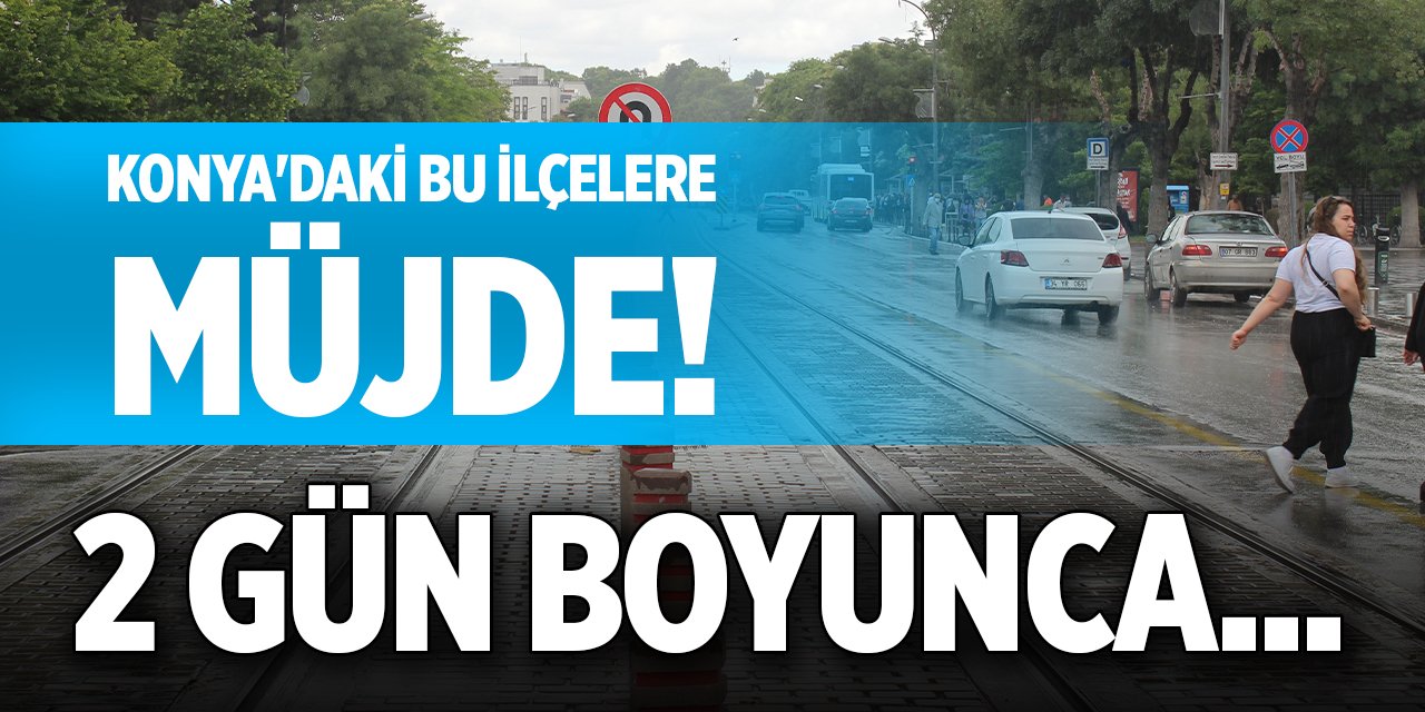 Konya'daki bu ilçelere müjde! 2 gün boyunca...