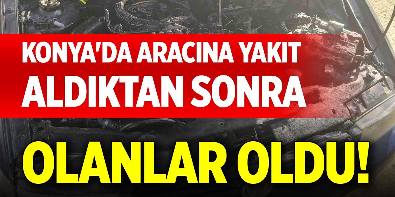Konya'da aracına yakıt aldıktan sonra olanlar oldu!