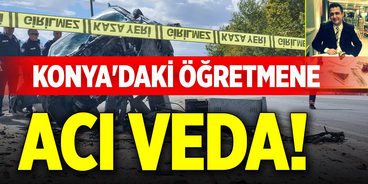 Konya'daki öğretmene acı veda!