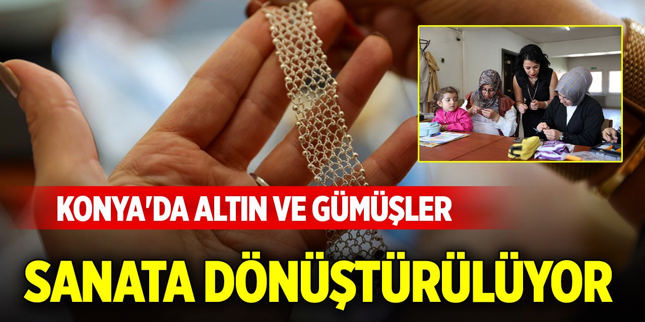 Konya'da altın ve gümüşler sanata dönüştürülüyor
