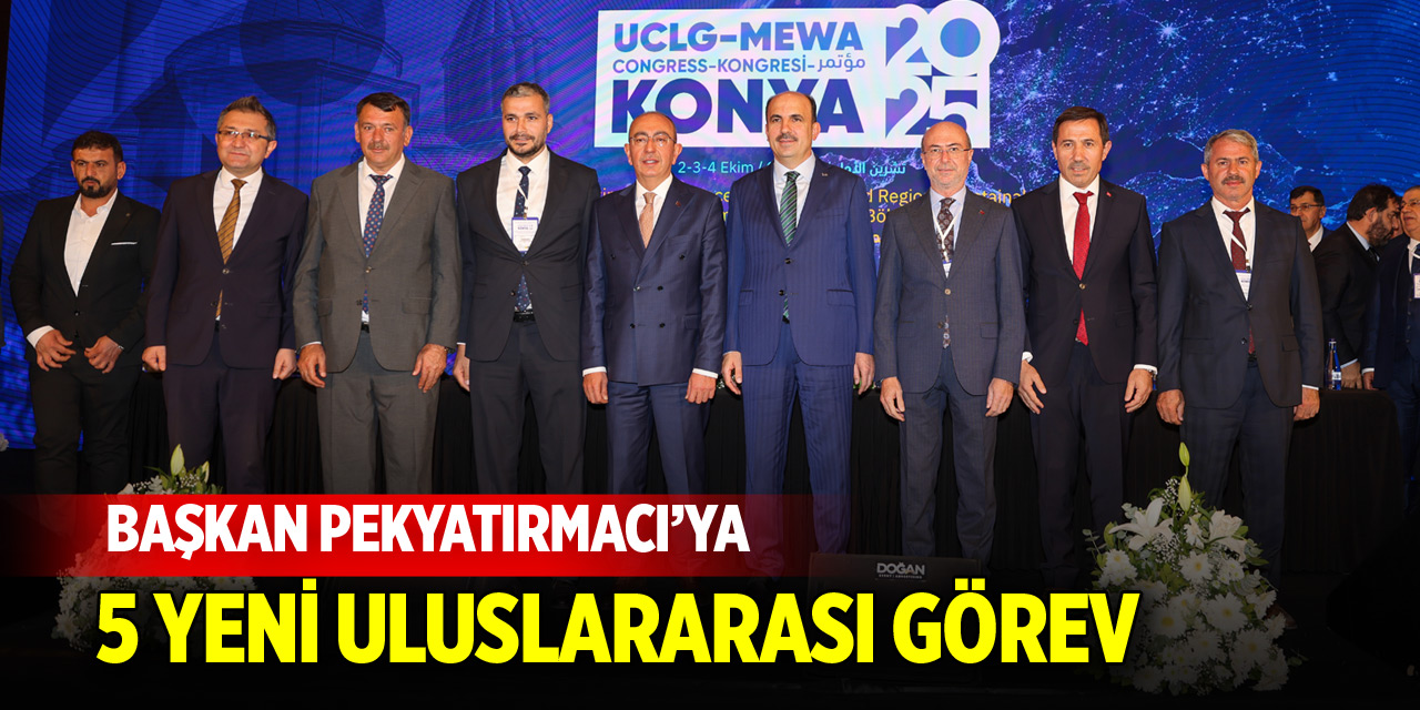 Başkan Pekyatırmacı'ya 5 yeni uluslararası görev