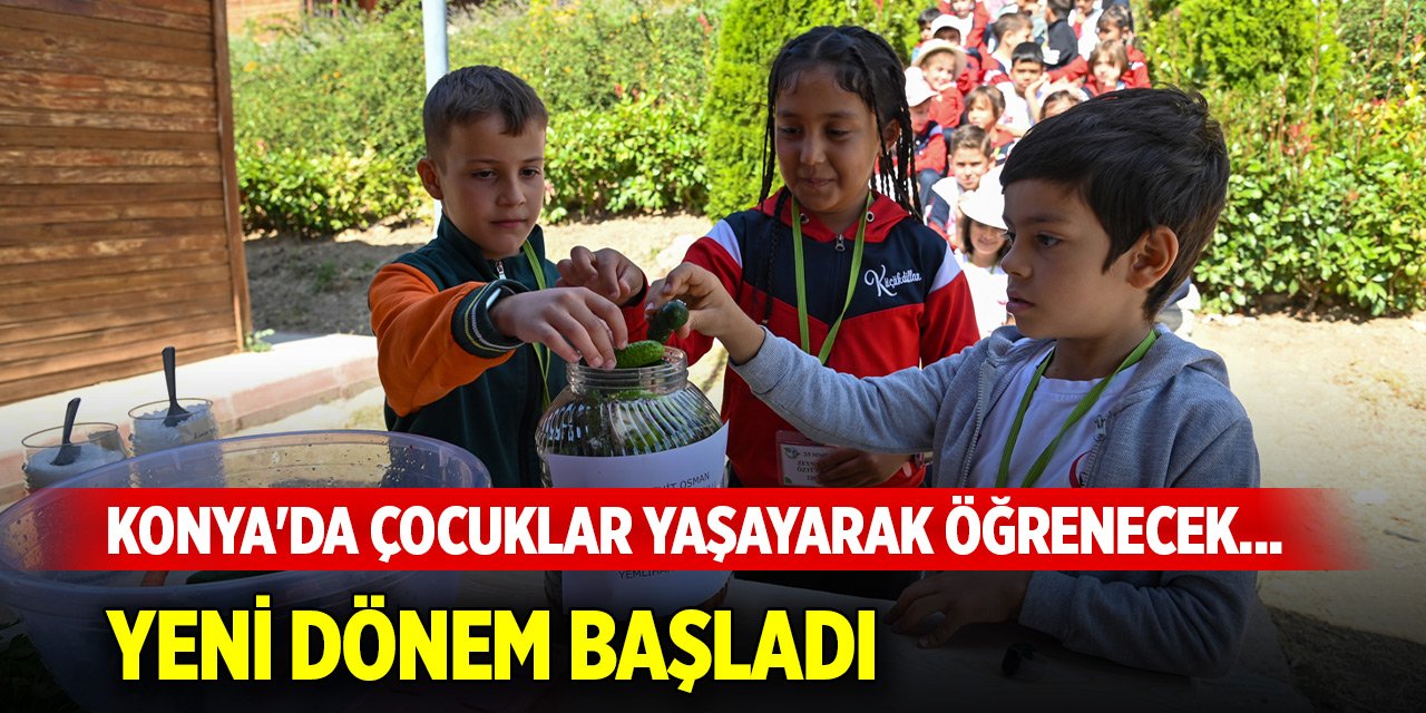 Konya'da çocuklar yaşayarak öğrenecek... Yeni dönem başladı