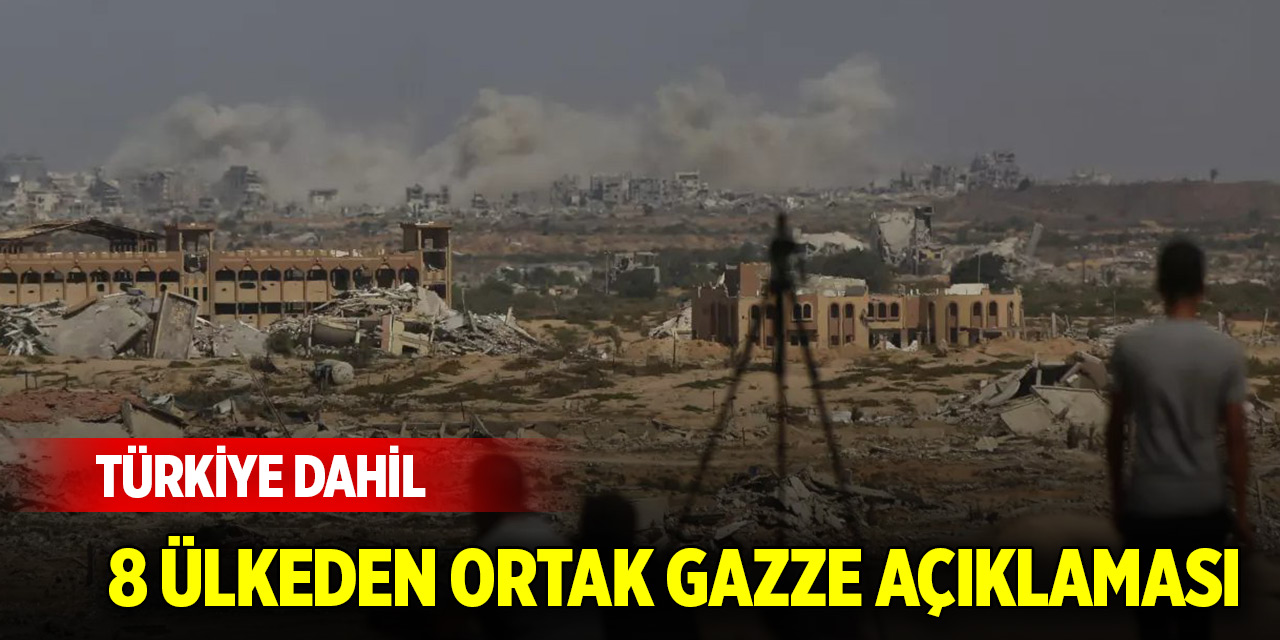 Türkiye dahil 8 ülkeden ortak Gazze açıklaması