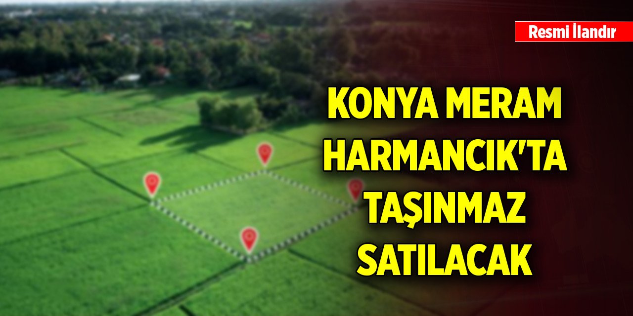 Konya Meram Harmancık'ta taşınmaz satılacak