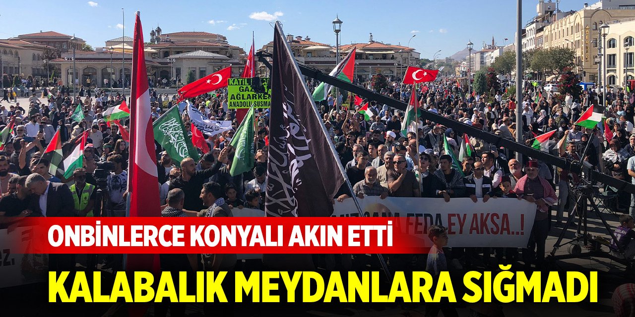 On binlerce Konyalı meydana akın etti! Gazze için kıyam