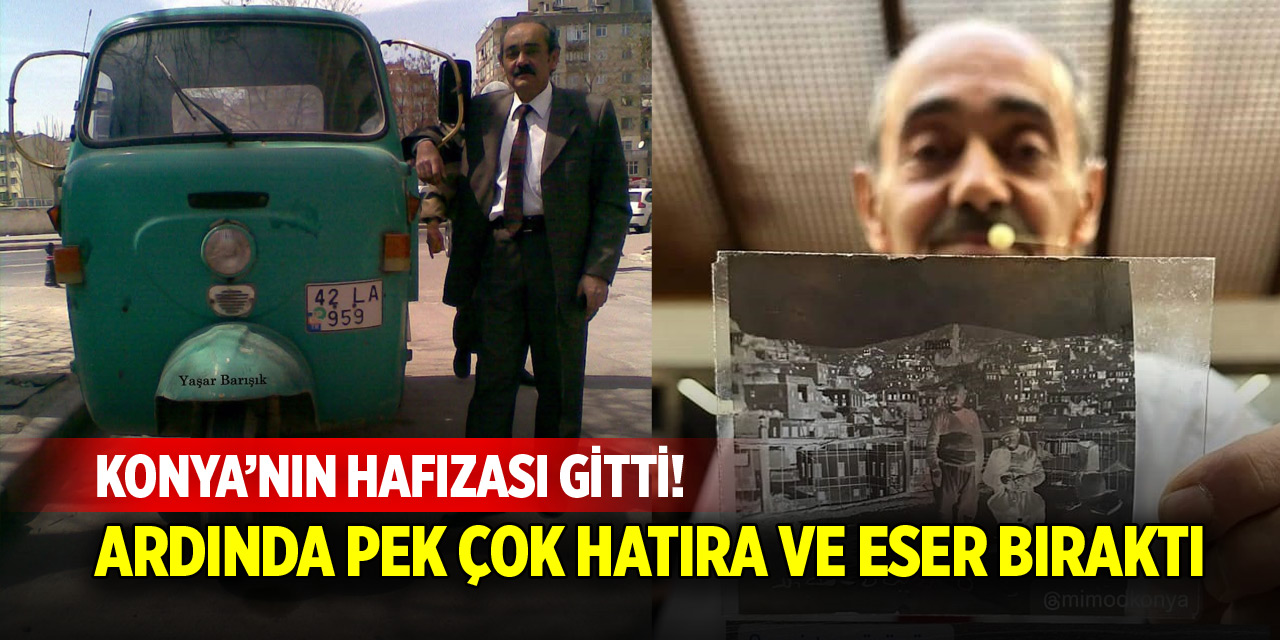 Konya’nın hafızası gitti! Ardında pek çok hatıra ve eser bıraktı
