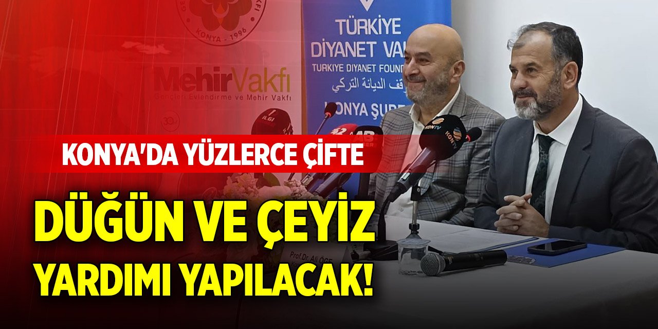 Konya'da yüzlerce çifte düğün ve çeyiz yardımı yapılacak!