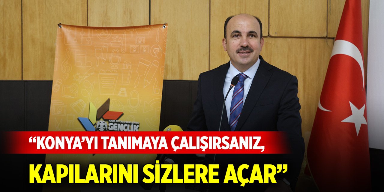 Başkan Altay: Konya’yı tanımaya çalışırsanız, kapılarını sizlere açar
