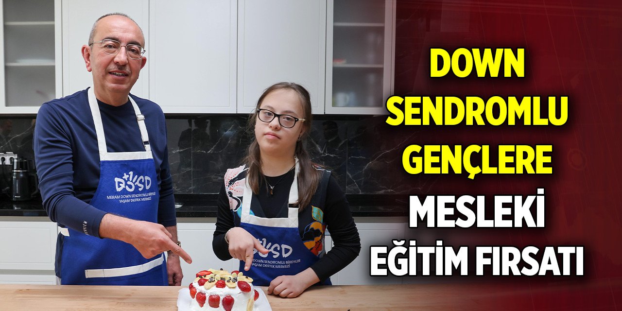 Konya'da down sendromlu gençlere mesleki eğitim fırsatı
