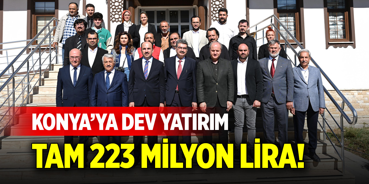 Konya'ya 223 milyon liralık dev yatırım