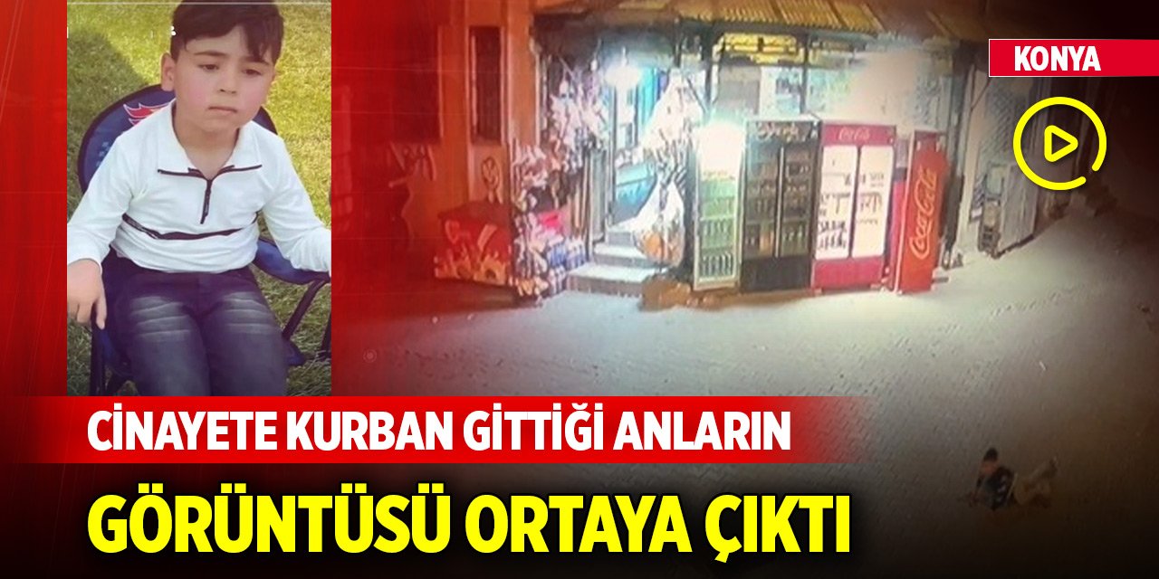 Konya’da 5 yaşındaki çocuğun cinayete kurban gittiği anların görüntüsü ortaya çıktı