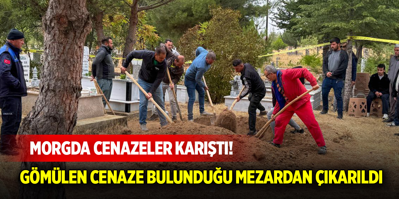 Morgda cenazeler karıştı! Gömülen cenaze bulunduğu mezardan çıkarıldı