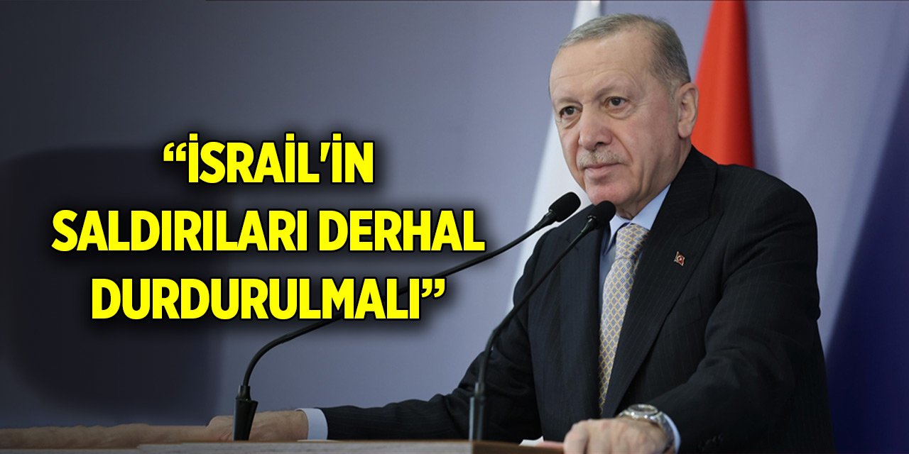 Cumhurbaşkanı Erdoğan: Barış isteniyorsa İsrail'in saldırıları derhal durdurulmalıdır