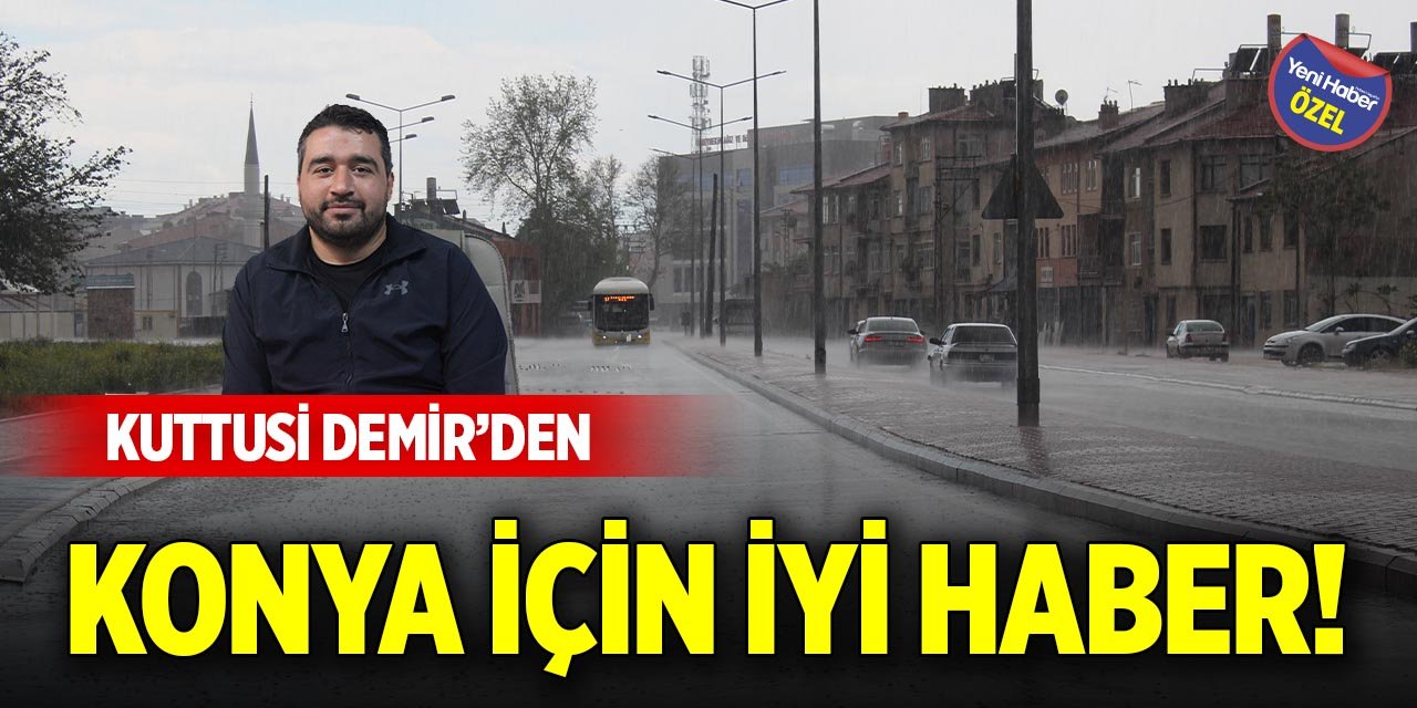 Kuttusi Demir’den Konya için iyi haber!