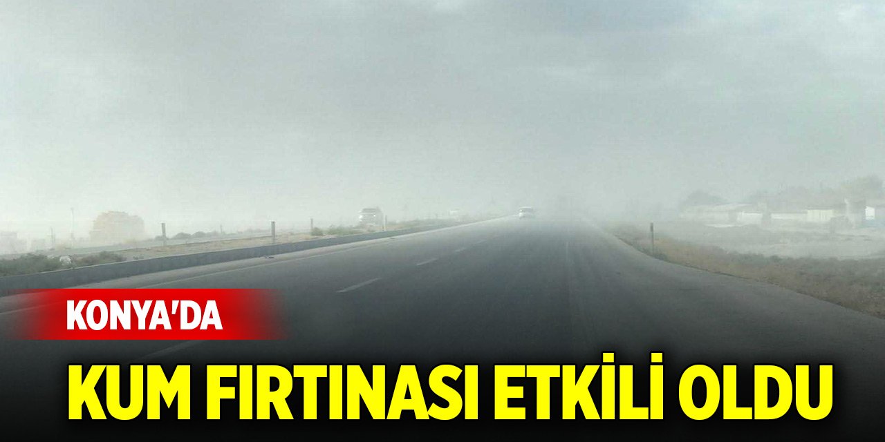 Konya'da kum fırtınası etkili oldu,sürücüler zor anlar yaşadı