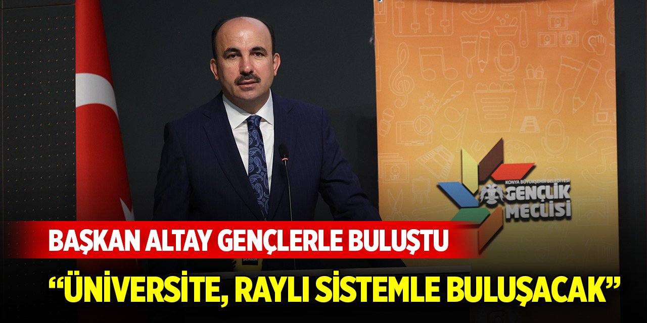 Başkan Altay gençlerle buluştu: Üniversite, raylı sistemle buluşacak...