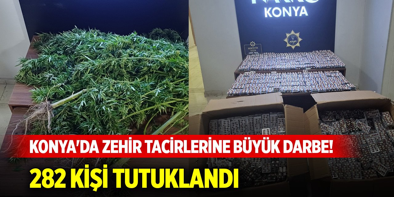 Konya'da zehir tacirlerine büyük darbe! 282 kişi tutuklandı
