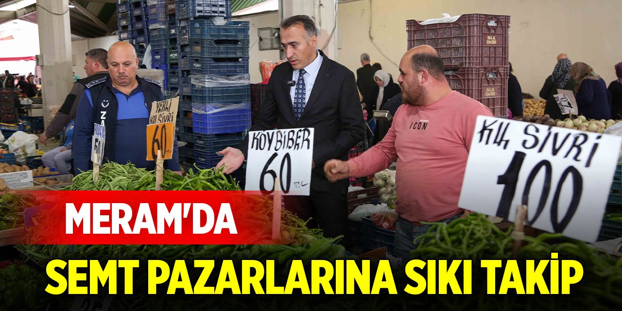 Meram'da semt pazarlarına sıkı takip
