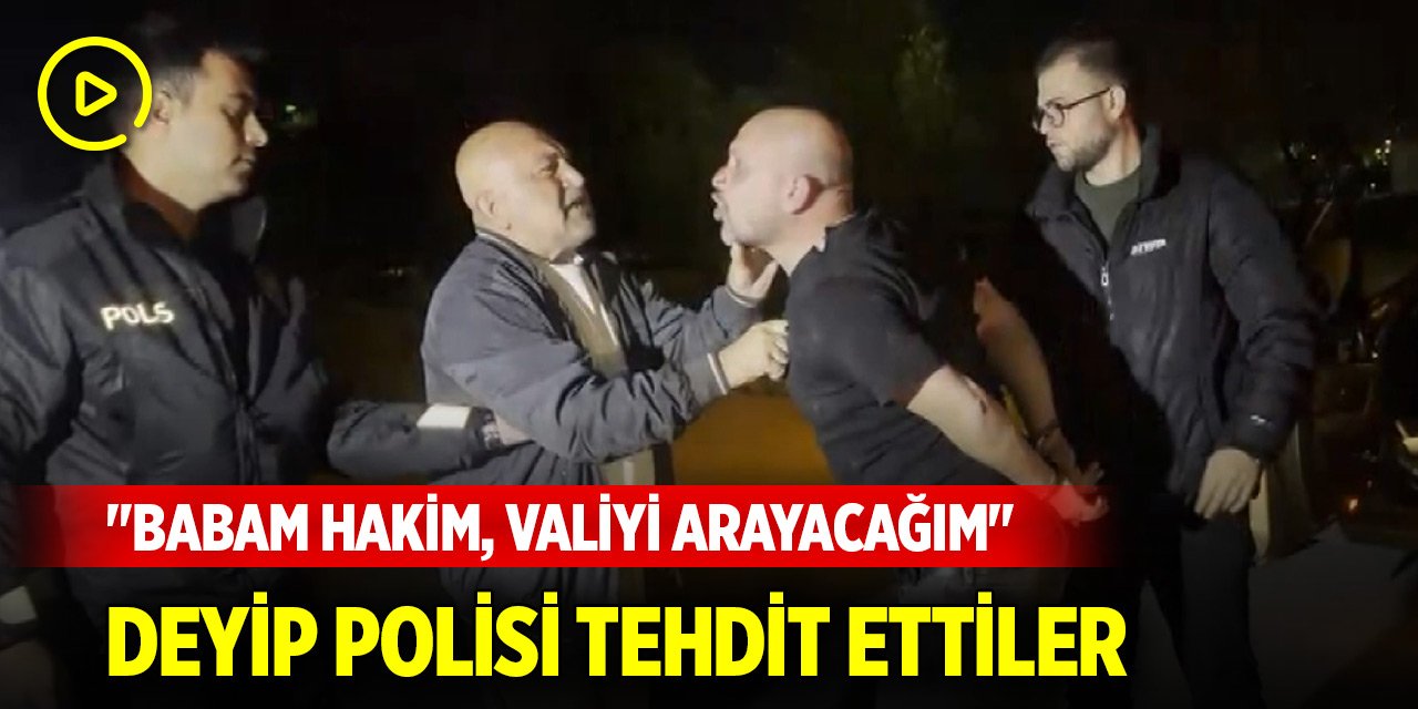 Alkollü sürücü, 'Valiyi arayacağım', yanındaki yolcu ise ‘Babam hakim’ diye polisi tehdit etti