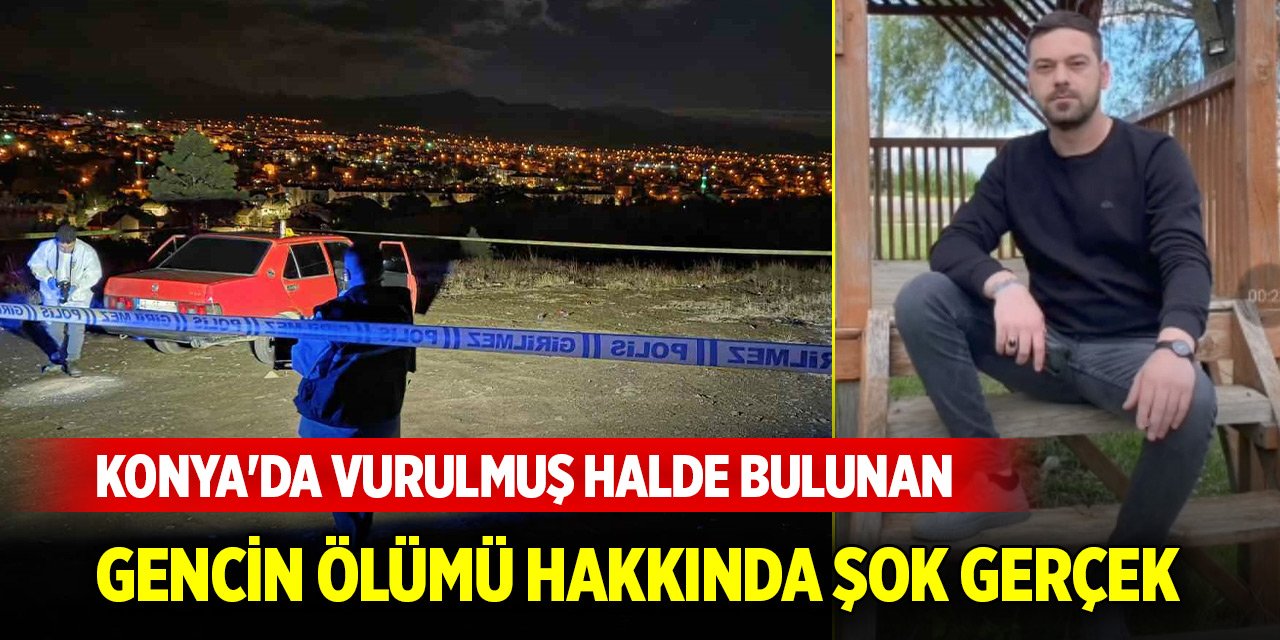 Konya'da dün gece vurulmuş halde bulunan gencin ölümü hakkında şok gerçek