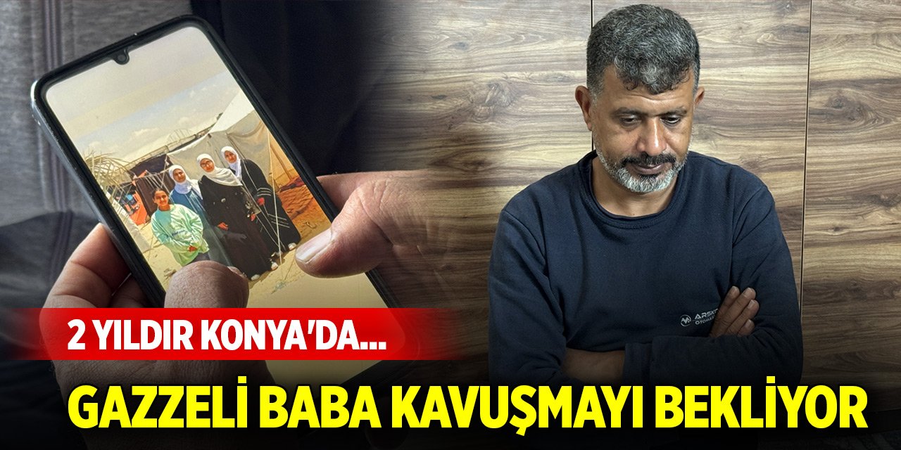 2 yıldır Konya'da... Gazzeli baba ailesine kavuşmayı bekliyor