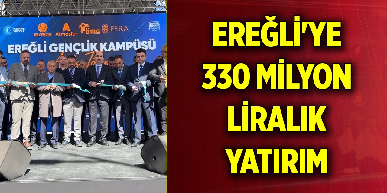 Ereğli'ye 330 milyon liralık yatırım