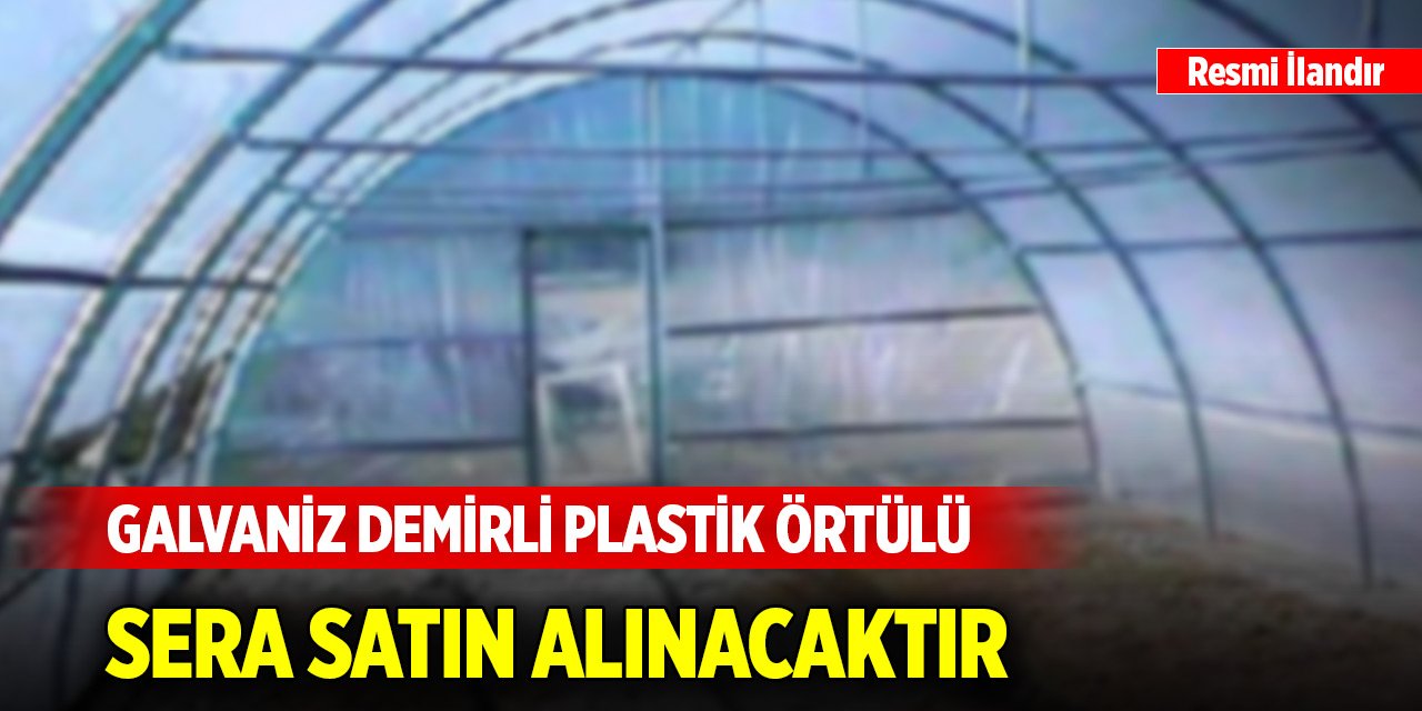 Galvaniz demirli plastik örtülü sera satın alınacaktır