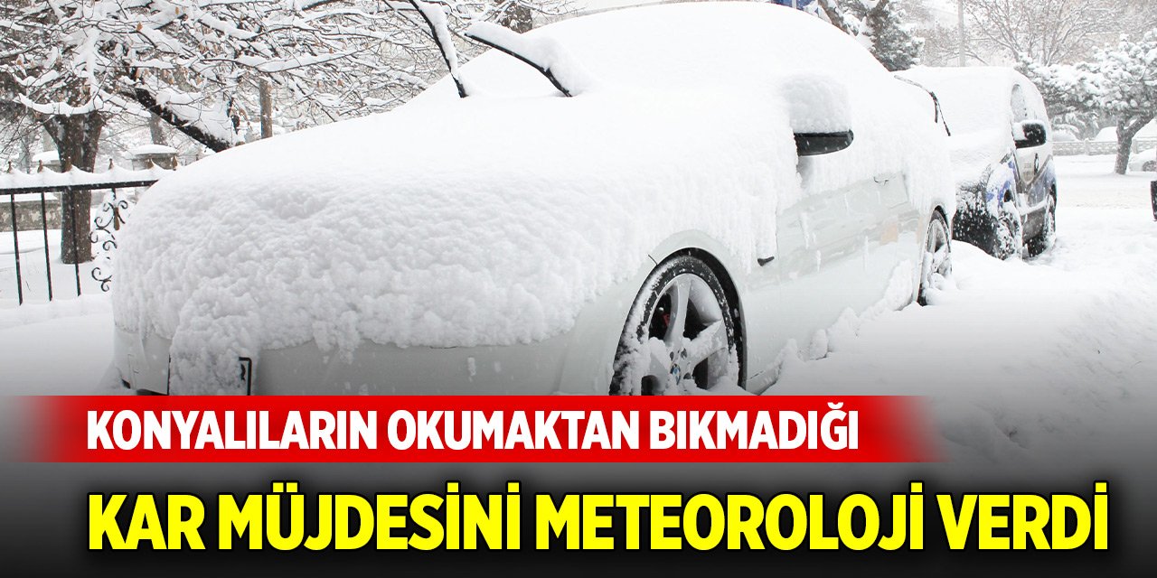 Konyalıların okumaktan bıkmadığı kar yağışı müjdesini Meteoroloji verdi