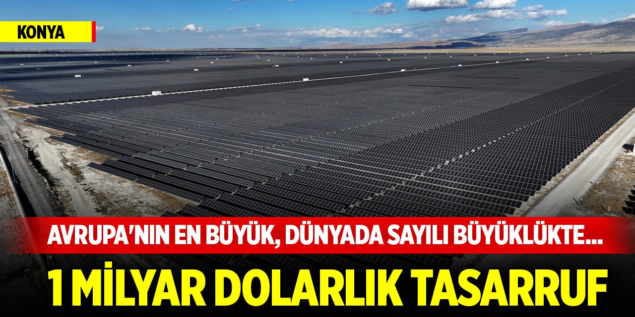 Avrupa'nın en büyük, dünyada sayılı büyüklükte... Konya'daki GES'ten 1 milyar dolarlık tasarruf