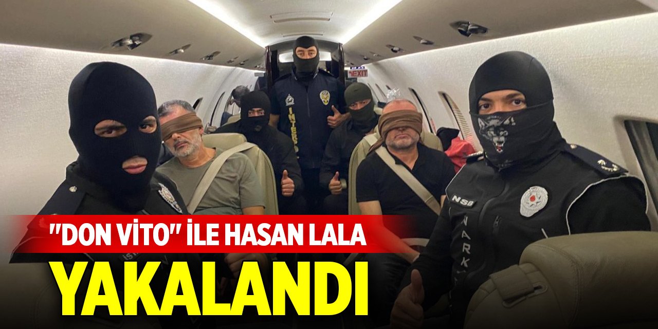 "Don Vito" ile Hasan Lala yakalanarak Türkiye'ye getirildi