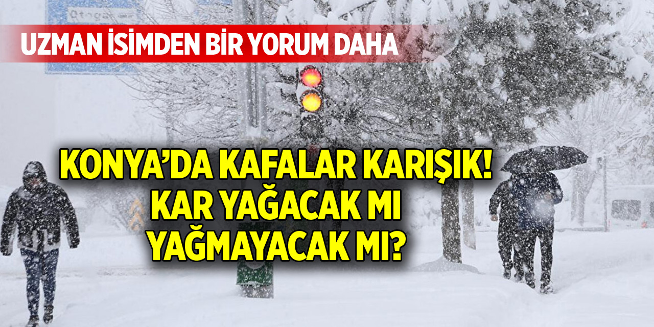 Konya’da kafalar karışık! Uzman isimden kar yağışı açıklaması