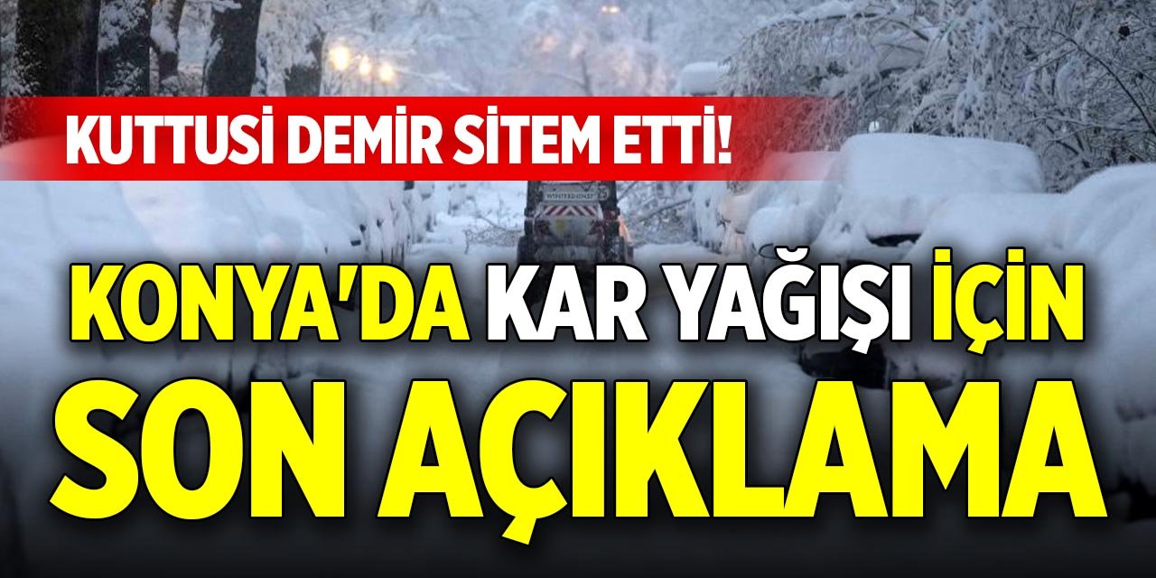 Kuttusi Demir sitem etti! Konya'da kar yağışı için son açıklama