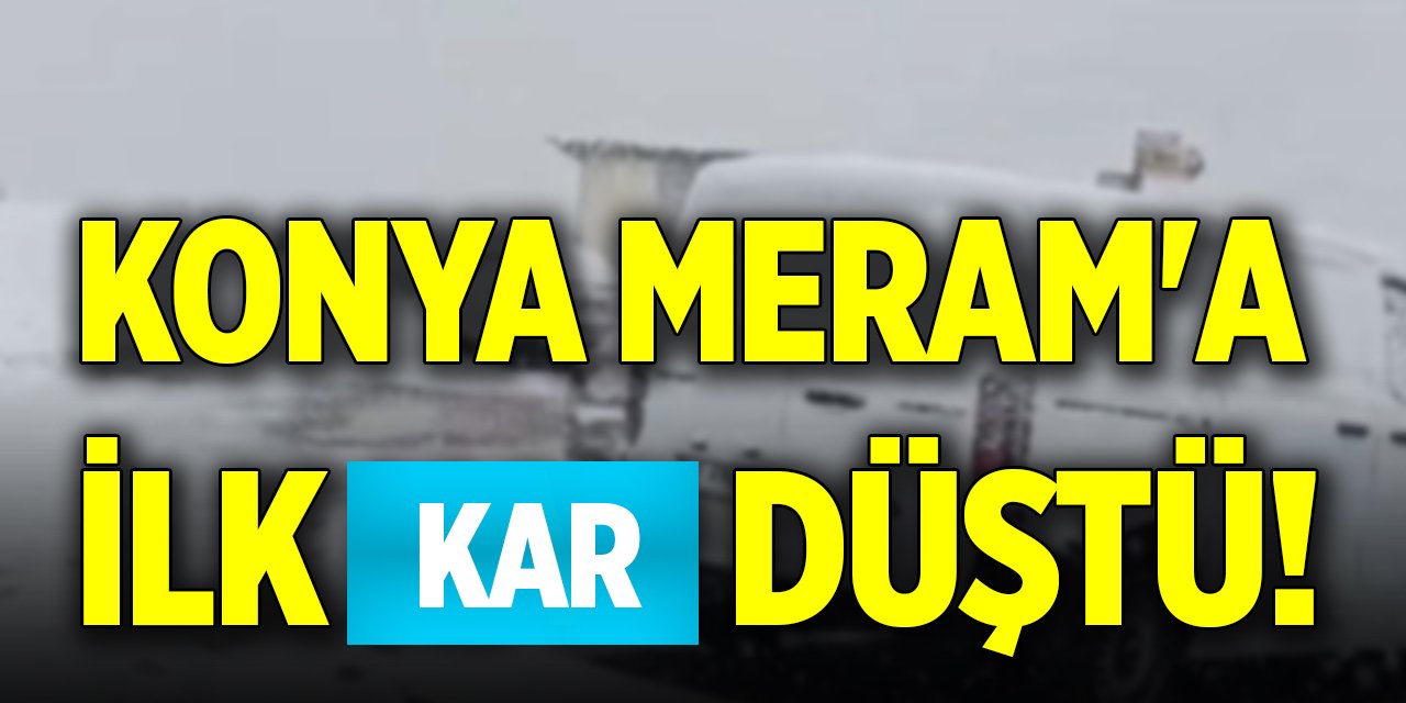 Konya Meram'a ilk kar düştü!