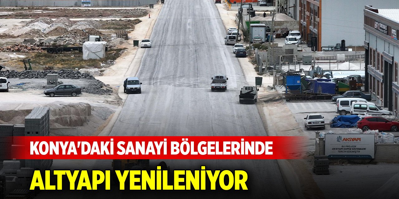 Konya'daki sanayi bölgelerinde altyapı yenileniyor