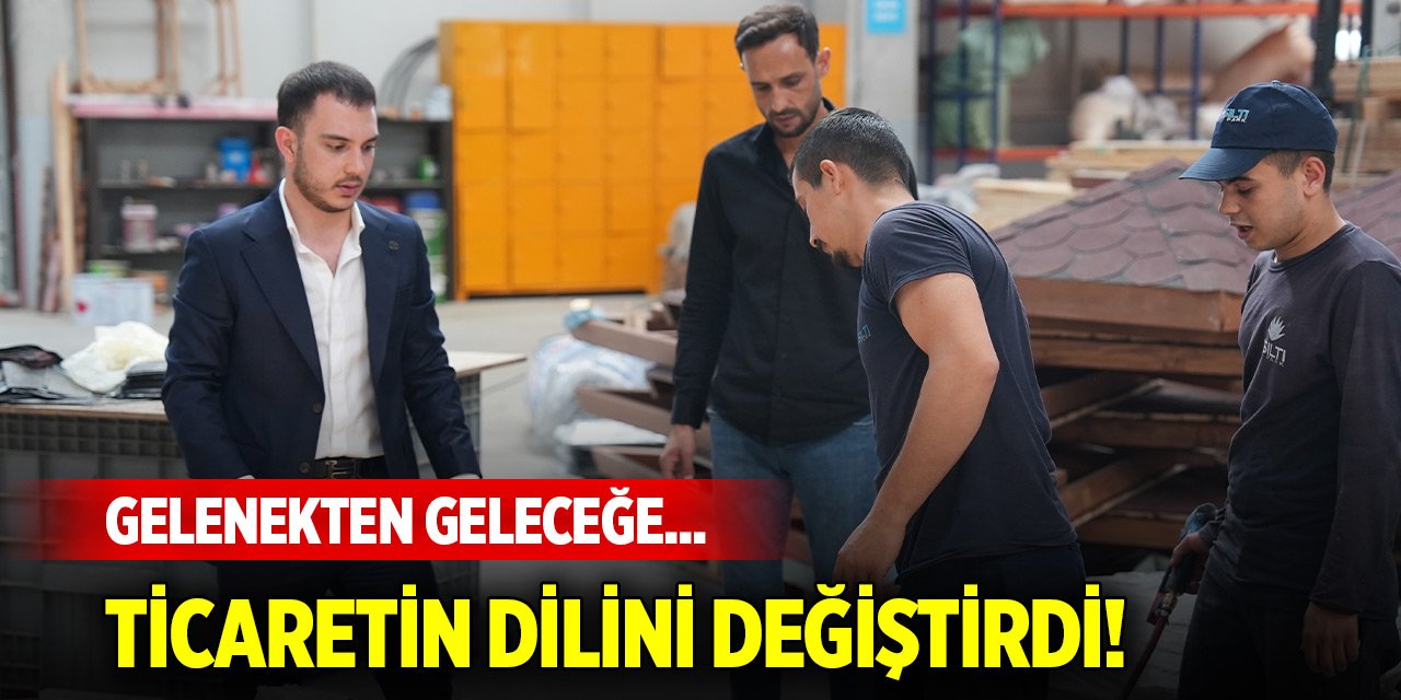Gelenekten geleceğe... Ticaretin dilini değiştirdi!