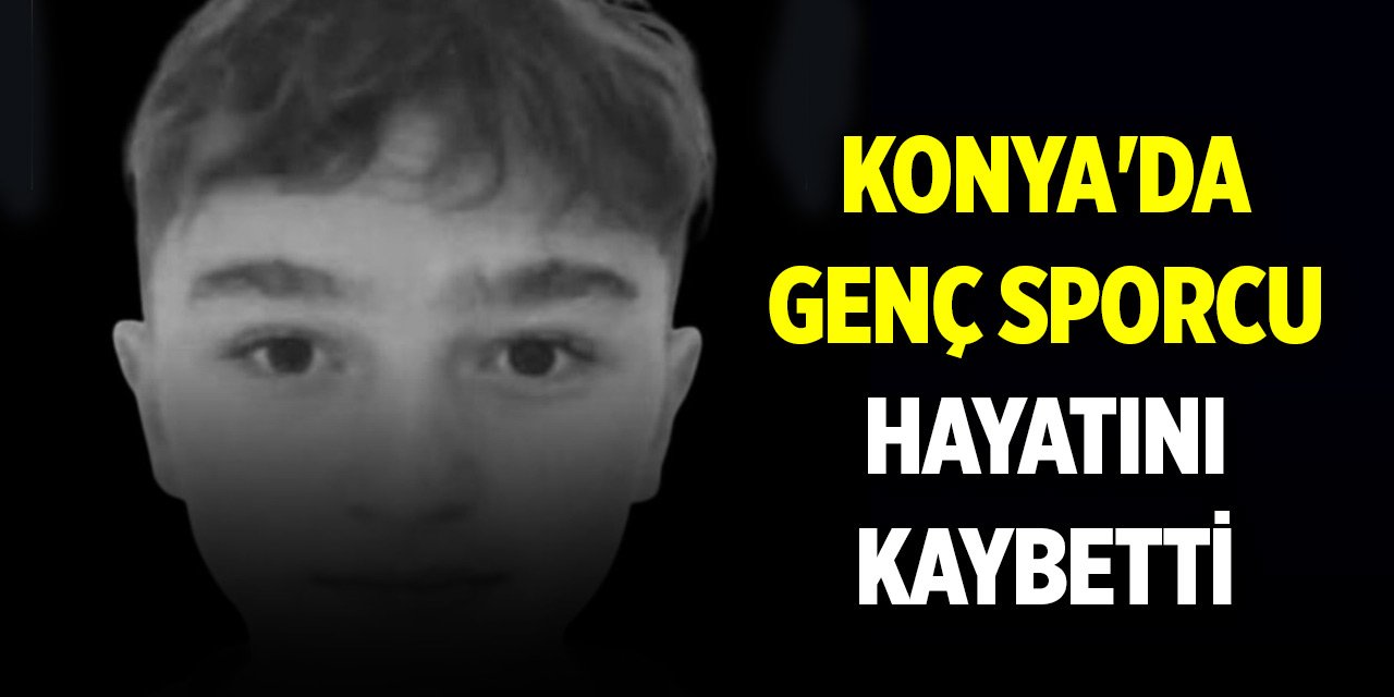 Konya'da genç sporcu hayatını kaybetti