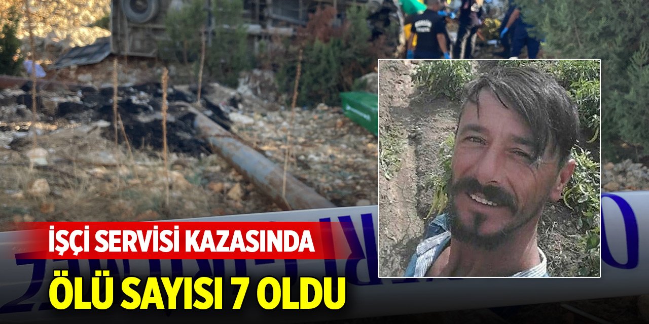 İşçi servisi kazasında ölü sayısı 7 oldu
