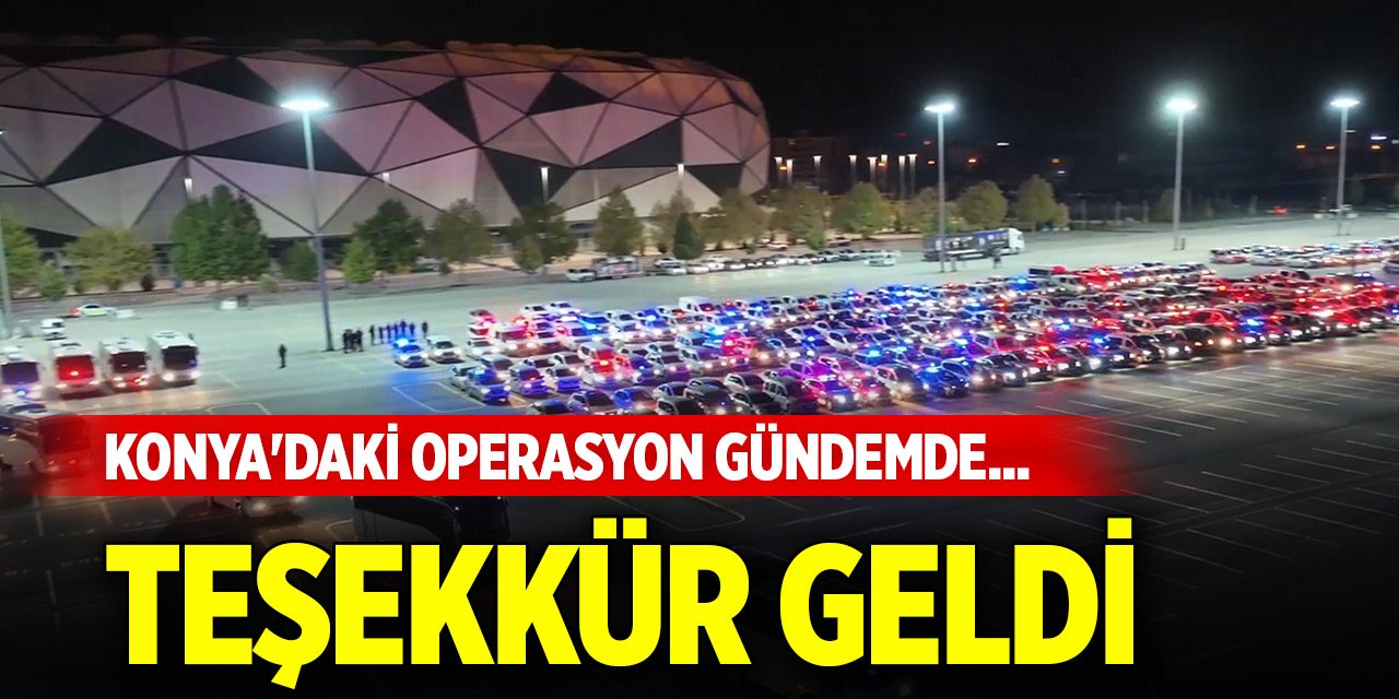 Konya'daki operasyon gündemde... Teşekkür geldi