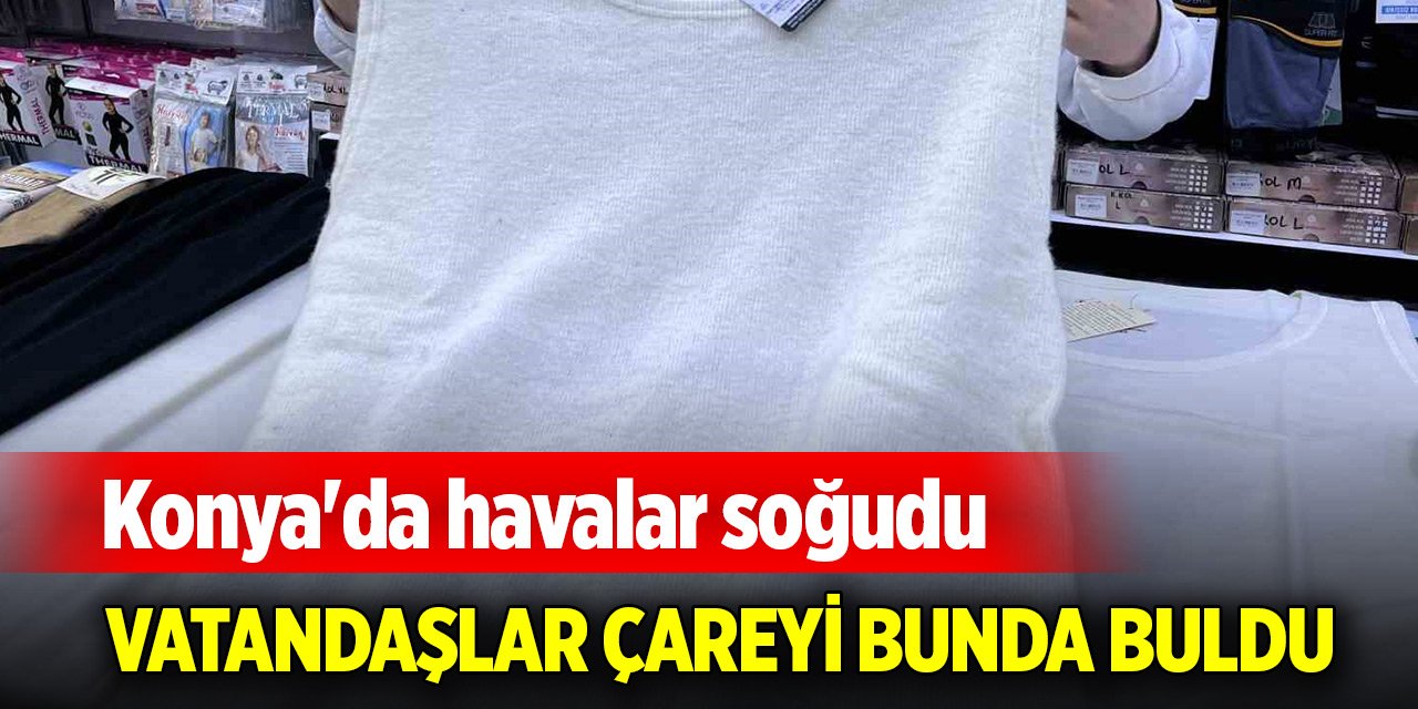 Konya'da havalar soğudu, vatandaşlar çareyi bunda buldu