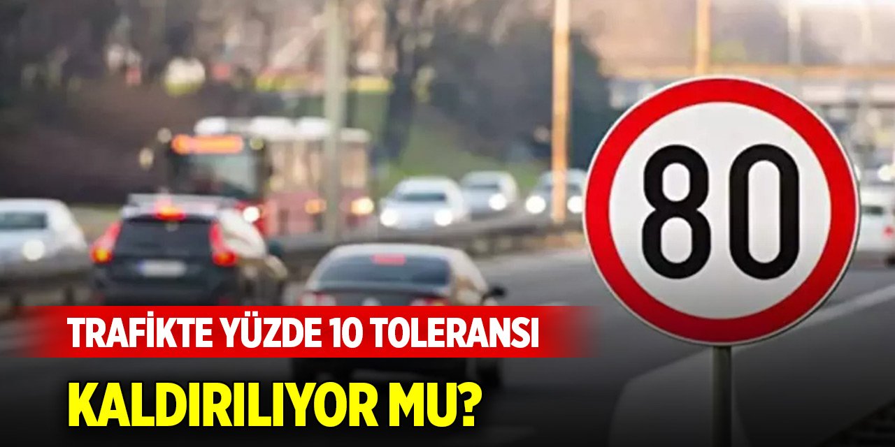 Trafikte yüzde 10 toleransı kaldırılıyor mu? Bakanlıktan açıklama geldi