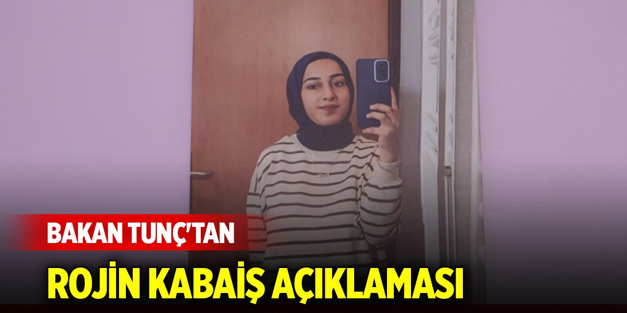 Son Dakika! Bakan Tunç'tan Rojin Kabaiş açıklaması