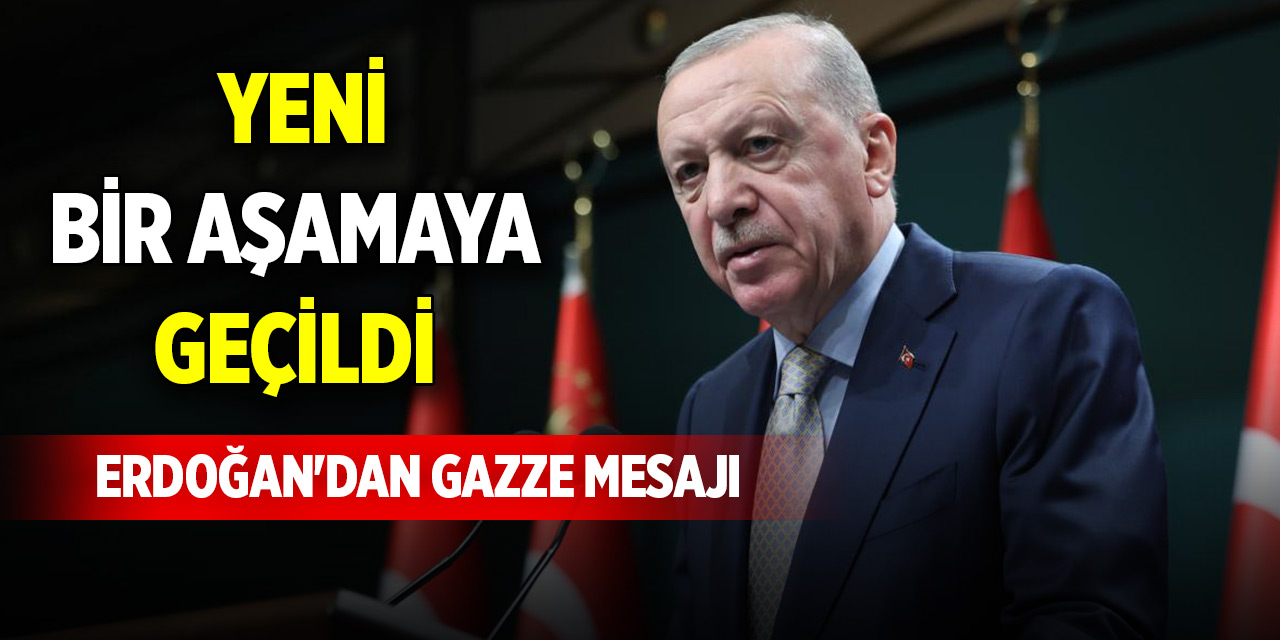 Cumhurbaşkanı Erdoğan'dan Gazze mesajı: Yeni bir aşamaya geçildi