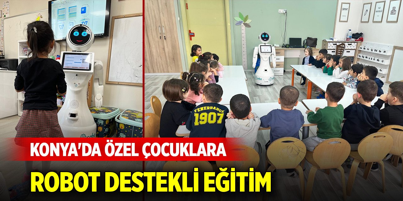 Konya'da özel çocuklara robot destekli eğitim