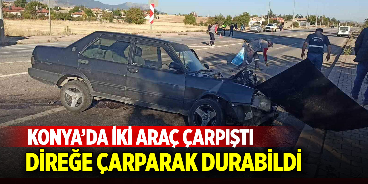 Konya’da iki araç çarpıştı! Direğe çarparak durabildi