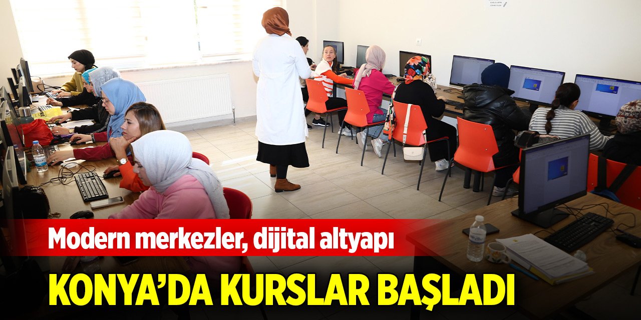 Konya'da her yaştan insanın kendini geliştirebileceği kurslarda eğitim başladı